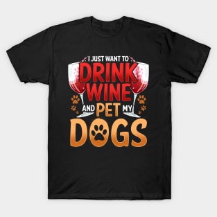 I Just Want To Drink Wine And Pet My Dogs Wino T-Shirt